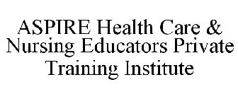 ASPIRE HEALTH CARE & NURSING EDUCATORS PRIVATE TRAINING INSTITUTE