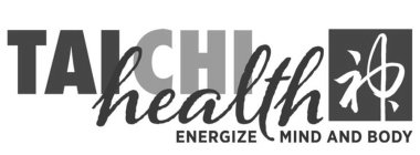 TAI CHI HEALTH ENERGIZE MIND AND BODY