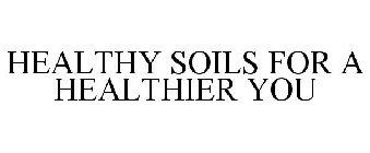 HEALTHY SOILS FOR A HEALTHIER YOU