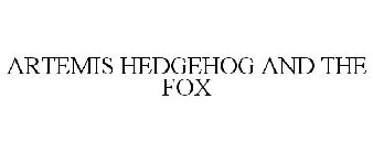 ARTEMIS HEDGEHOG AND THE FOX