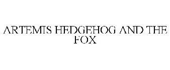 ARTEMIS HEDGEHOG AND THE FOX