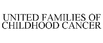 UNITED FAMILIES OF CHILDHOOD CANCER