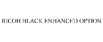 RICOH BLACK ENHANCED OPTION