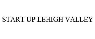 START UP LEHIGH VALLEY
