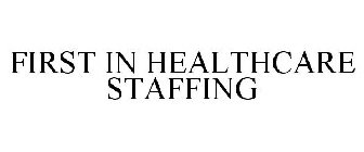 FIRST IN HEALTHCARE STAFFING