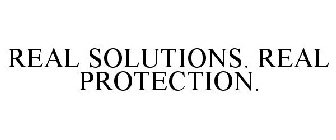 REAL SOLUTIONS. REAL PROTECTION.
