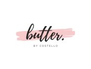 BUTTER. BY COSTELLO