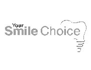 YOUR SMILE CHOICE
