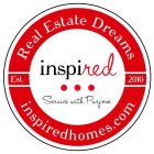 REAL ESTATE DREAMS INSPIRED EST. 2010 SERVICE WITH PURPOSE INSPIREDHOMES.COM