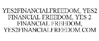 YES2FINANCIALFREEDOM, YES2 FINANCIAL FREEDOM, YES 2 FINANCIAL FREEDOM, YES2FINANCIALFREEDOM.COM