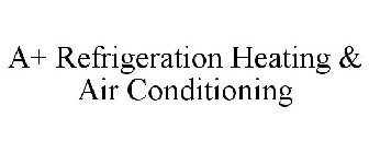 A+ REFRIGERATION HEATING & AIR CONDITIONING