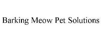 BARKING MEOW PET SOLUTIONS