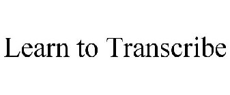 LEARN TO TRANSCRIBE