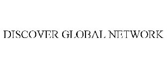 DISCOVER GLOBAL NETWORK