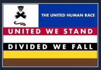 THE UNITED HUMAN RACE UNITED WE STAND DIVIDED WE FALL