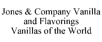 JONES & COMPANY VANILLA AND FLAVORINGS VANILLAS OF THE WORLD