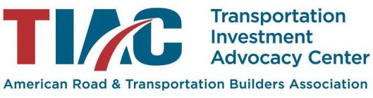 TIAC TRANSPORTATION INVESTMENT ADVOCACYCENTER AMERICAN ROAD & TRANSPORTATION BUILDERS ASSOCIATION