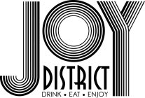 JOY DISTRICT DRINK · EAT · ENJOY