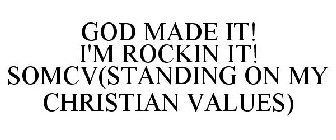 GOD MADE IT! I'M ROCKIN IT! SOMCV(STANDING ON MY CHRISTIAN VALUES)