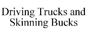 DRIVING TRUCKS AND SKINNING BUCKS