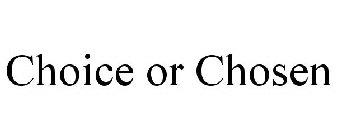 CHOICE OR CHOSEN