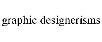 GRAPHIC DESIGNERISMS