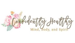 CONFIDENTLY HEALTHY MIND, BODY, AND SPIRIT