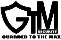 GTM SECURITY GUARDED TO THE MAX