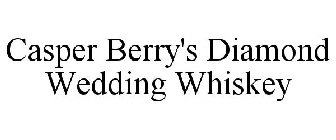 CASPER BERRY'S DIAMOND WEDDING WHISKEY