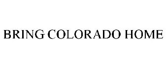 BRING COLORADO HOME