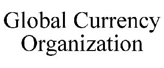 GLOBAL CURRENCY ORGANIZATION