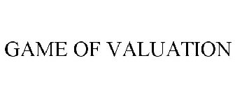 GAME OF VALUATION