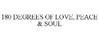 180 DEGREES OF LOVE, PEACE & SOUL