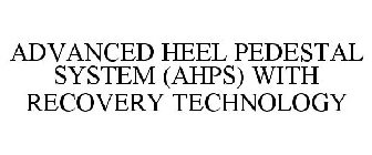 ADVANCED HEEL PEDESTAL SYSTEM (AHPS) WITH RECOVERY TECHNOLOGY