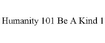 HUMANITY 101 BE A KIND 1