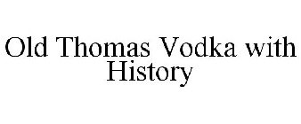 OLD THOMAS VODKA WITH HISTORY