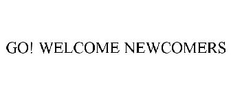 GO! WELCOME NEWCOMERS