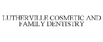 LUTHERVILLE COSMETIC AND FAMILY DENTISTRY