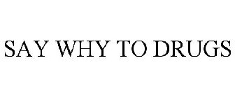 SAY WHY TO DRUGS