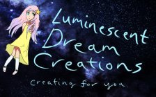 LUMINESCENT DREAM CREATIONS CREATING FOR YOU