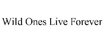 WILD ONES LIVE FOREVER