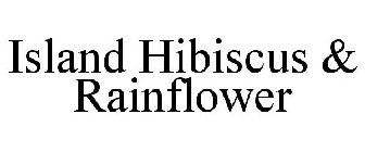 ISLAND HIBISCUS & RAINFLOWER