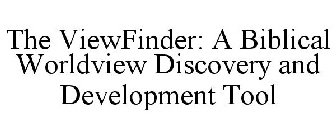 THE VIEWFINDER A BIBLICAL WORLDVIEW DISCOVERY AND DEVELOPMENT TOOL