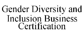 GENDER DIVERSITY AND INCLUSION BUSINESS CERTIFICATION