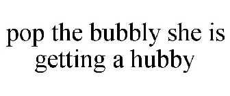 POP THE BUBBLY SHE IS GETTING A HUBBY