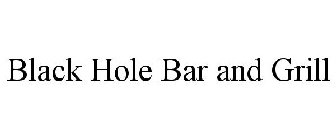 BLACK HOLE BAR AND GRILL