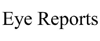EYE REPORTS