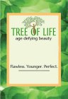 TREE OF LIFE AGE DEFYING BEAUTY FLAWLESS. YOUNGER. PERFECT.