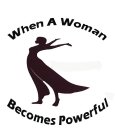 WHEN A WOMAN BECOMES POWERFUL