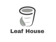 LEAF HOUSE
